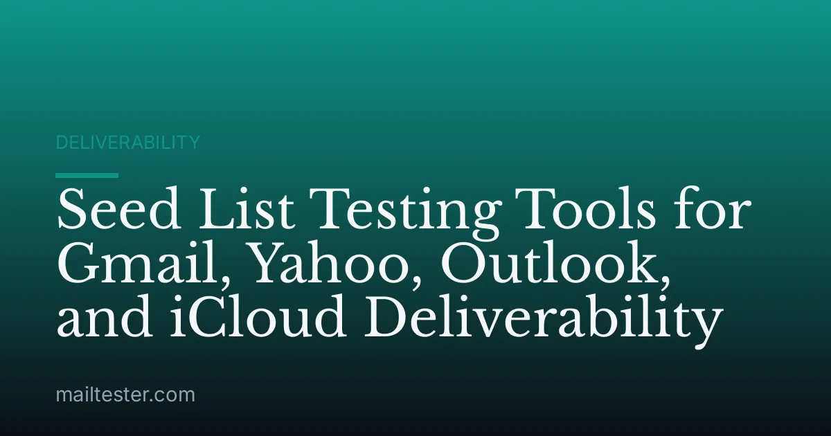 Seed List Testing Tools for Gmail, Yahoo, Outlook, and iCloud Deliverability
