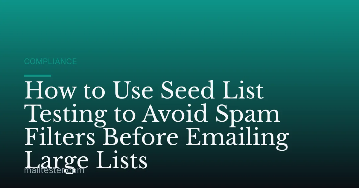 How to Use Seed List Testing to Avoid Spam Filters Before Emailing Large Lists