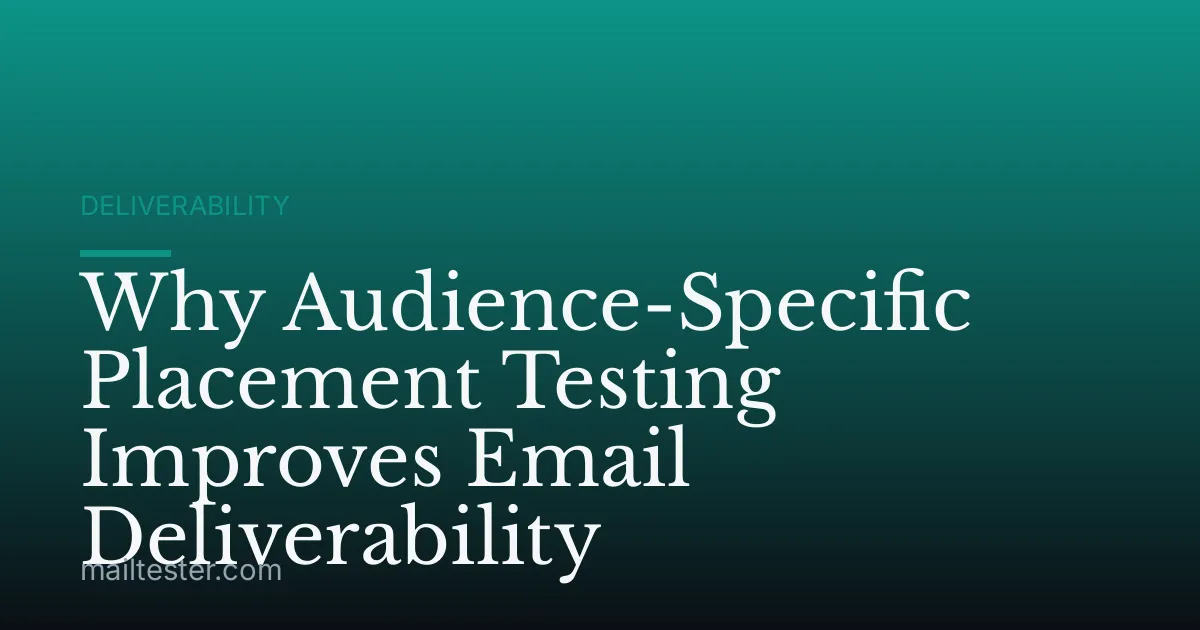 Why Audience-Specific Placement Testing Improves Email Deliverability
