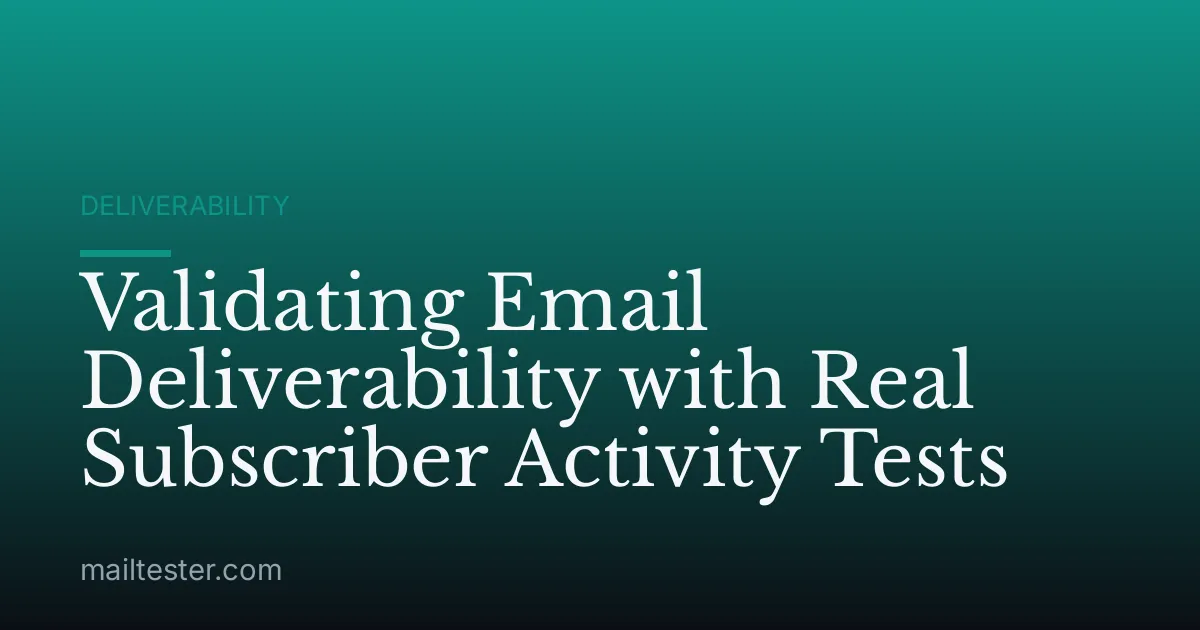 Validating Email Deliverability with Real Subscriber Activity Tests