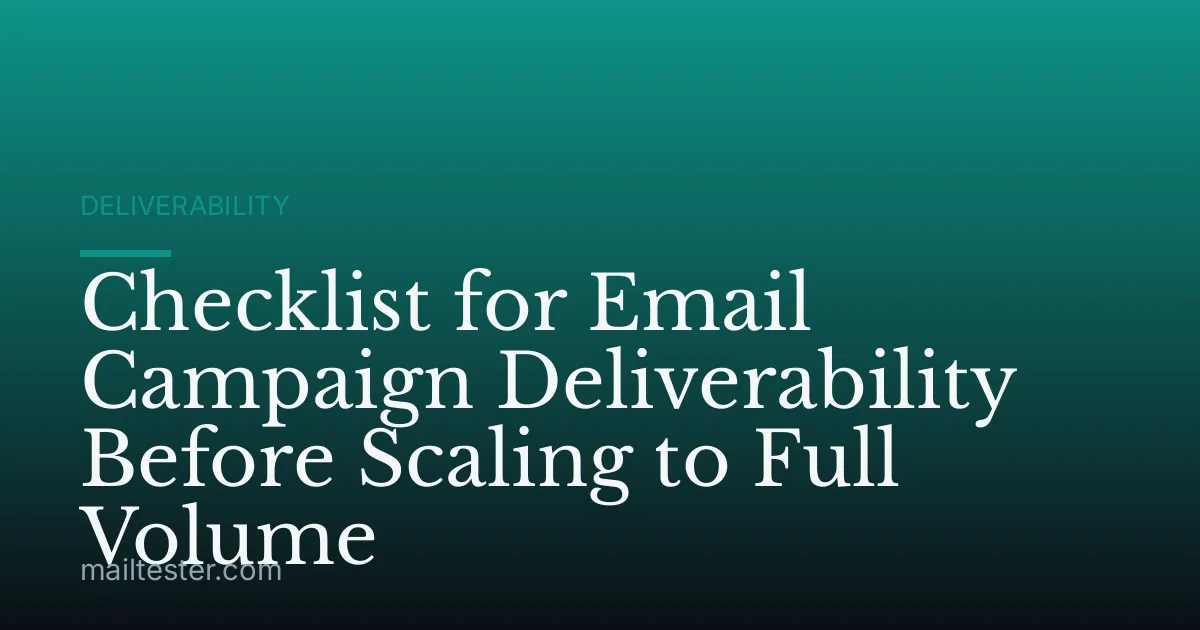 Checklist for Email Campaign Deliverability Before Scaling to Full Volume