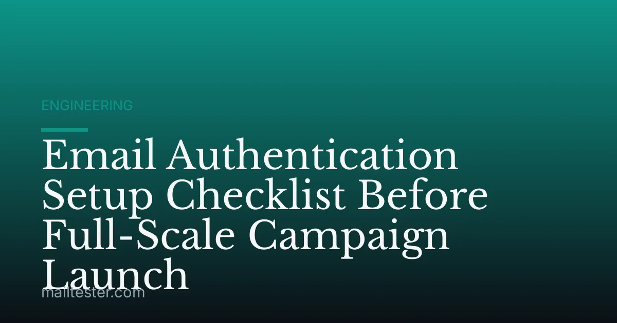 Email Authentication Setup Checklist Before Full-Scale Campaign Launch