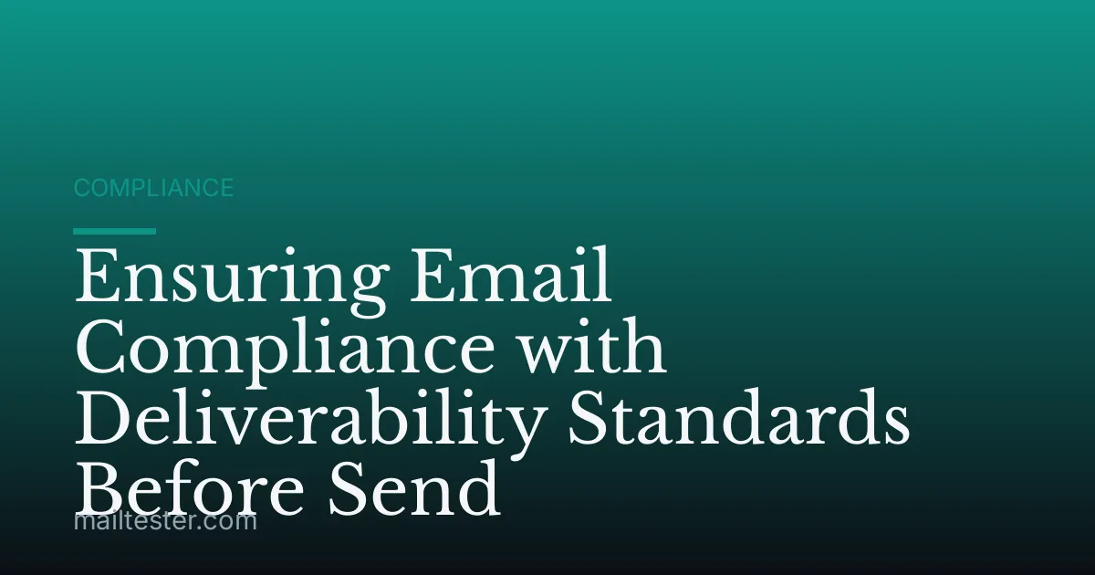 Ensuring Email Compliance with Deliverability Standards Before Send
