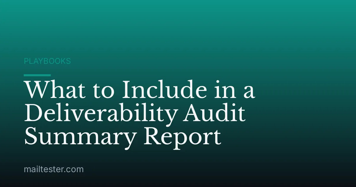 What to Include in a Deliverability Audit Summary Report