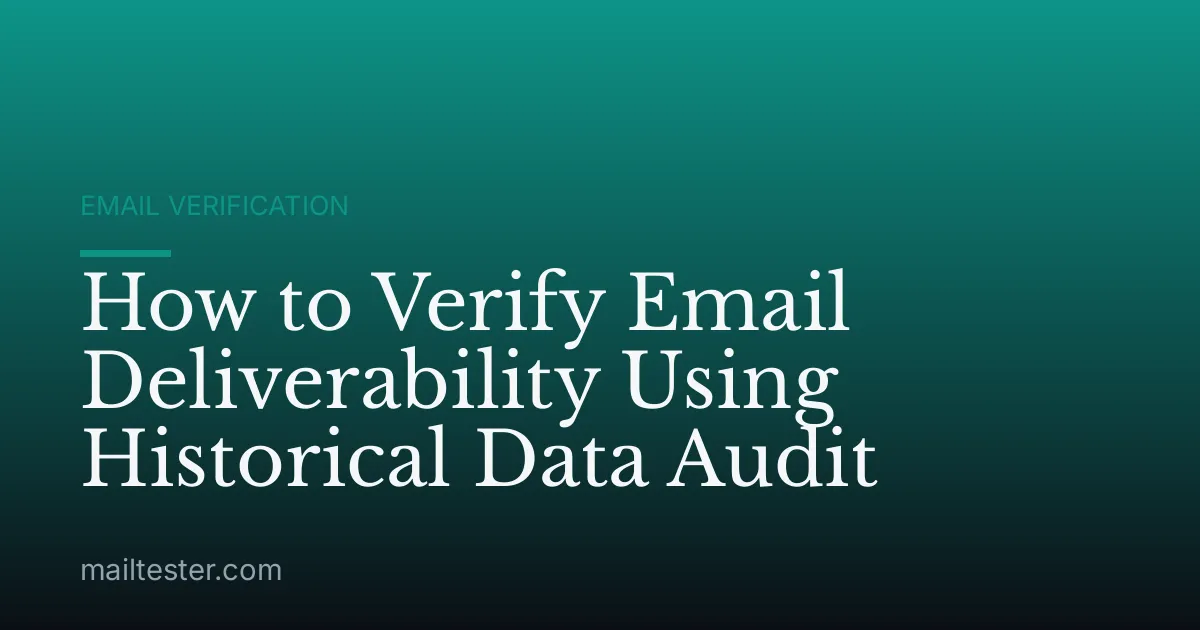 How to Verify Email Deliverability Using Historical Data Audit