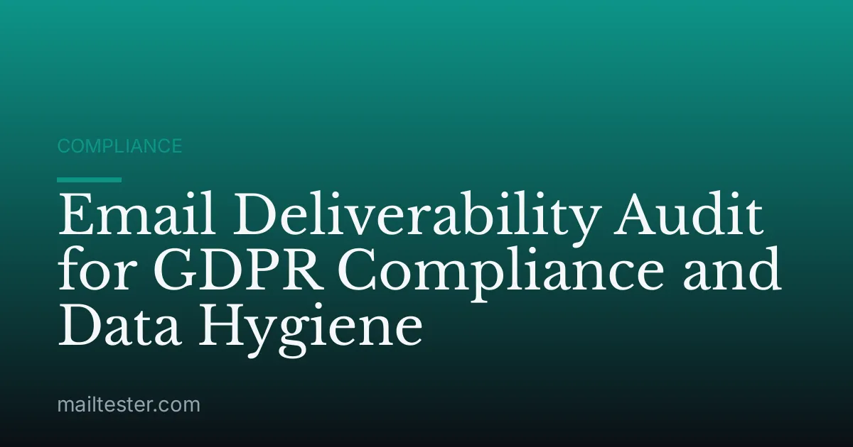 Email Deliverability Audit for GDPR Compliance and Data Hygiene