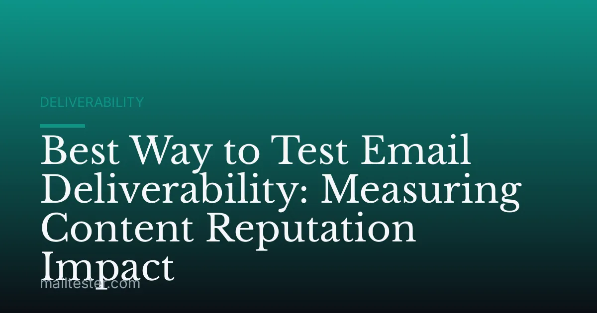 Best Way to Test Email Deliverability: Measuring Content Reputation Impact
