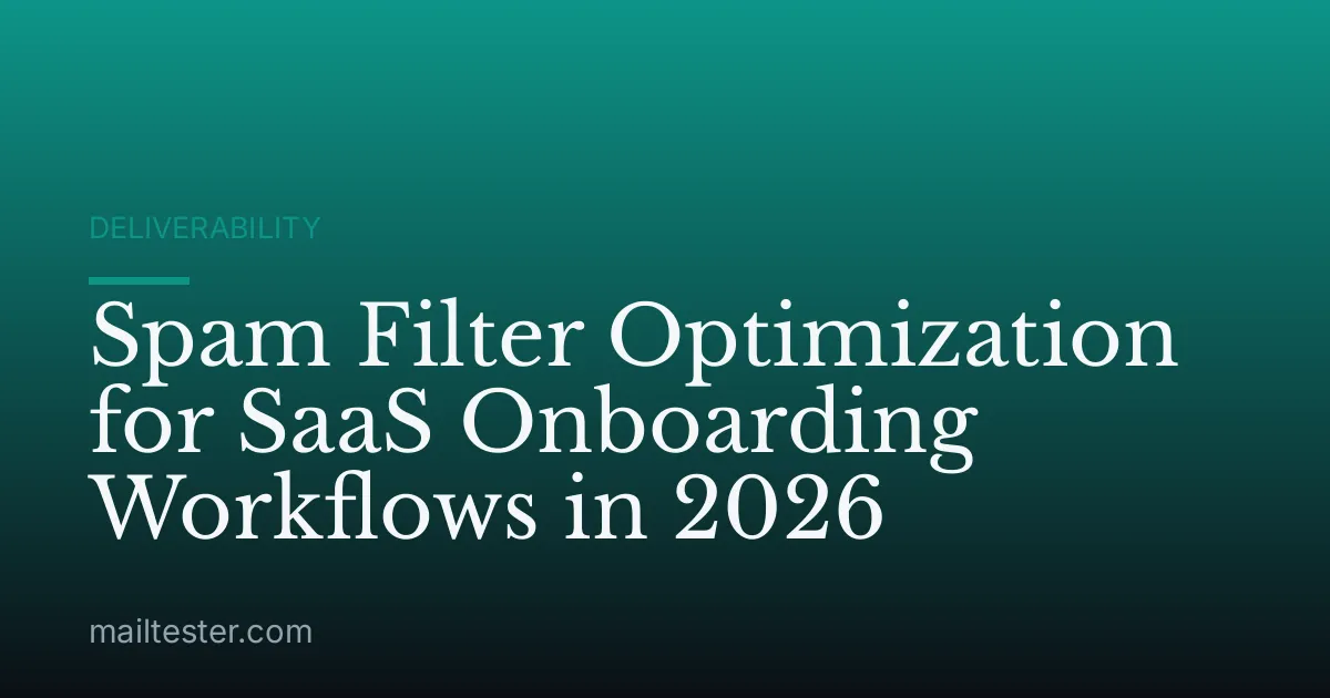 Spam Filter Optimization for SaaS Onboarding Workflows in 2026