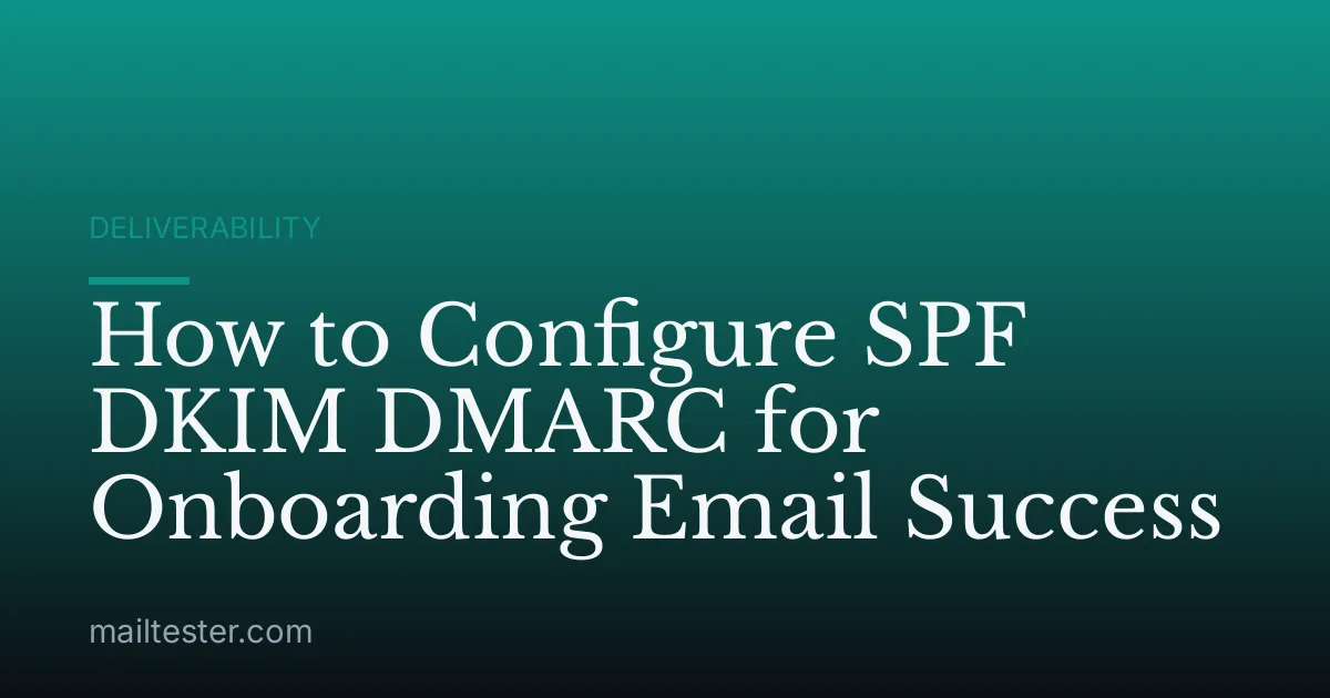 How to Configure SPF DKIM DMARC for Onboarding Email Success