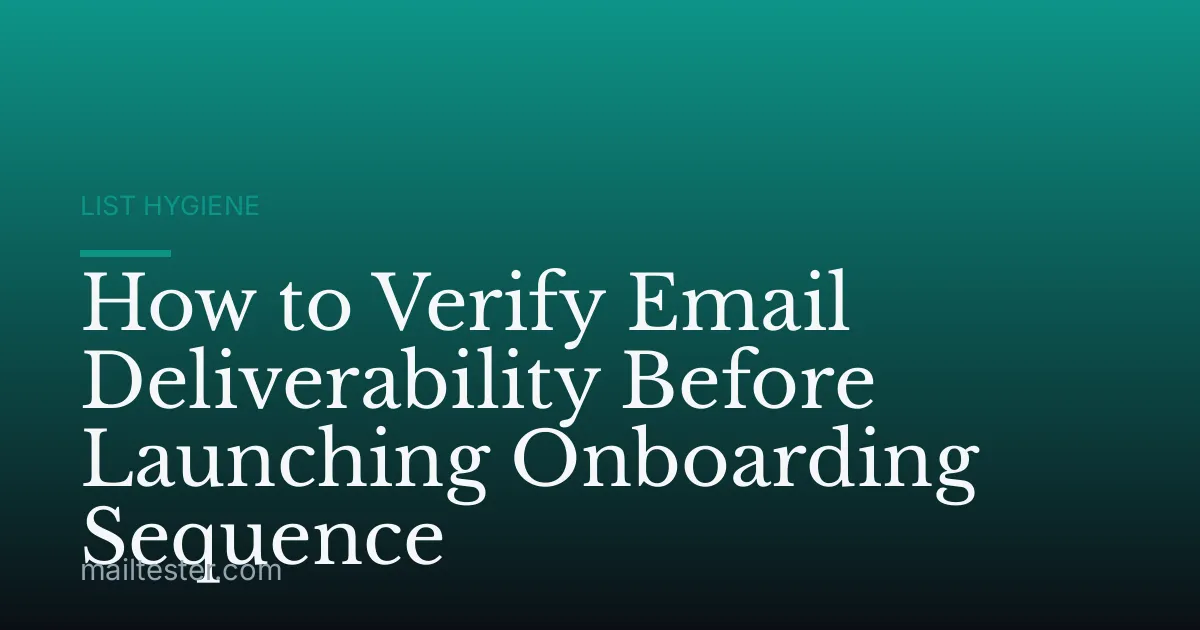 How to Verify Email Deliverability Before Launching Onboarding Sequence