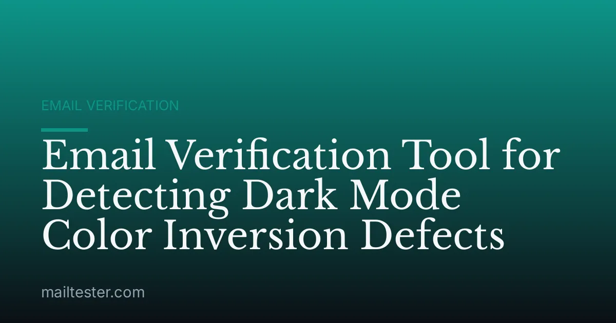 Email Verification Tool for Detecting Dark Mode Color Inversion Defects