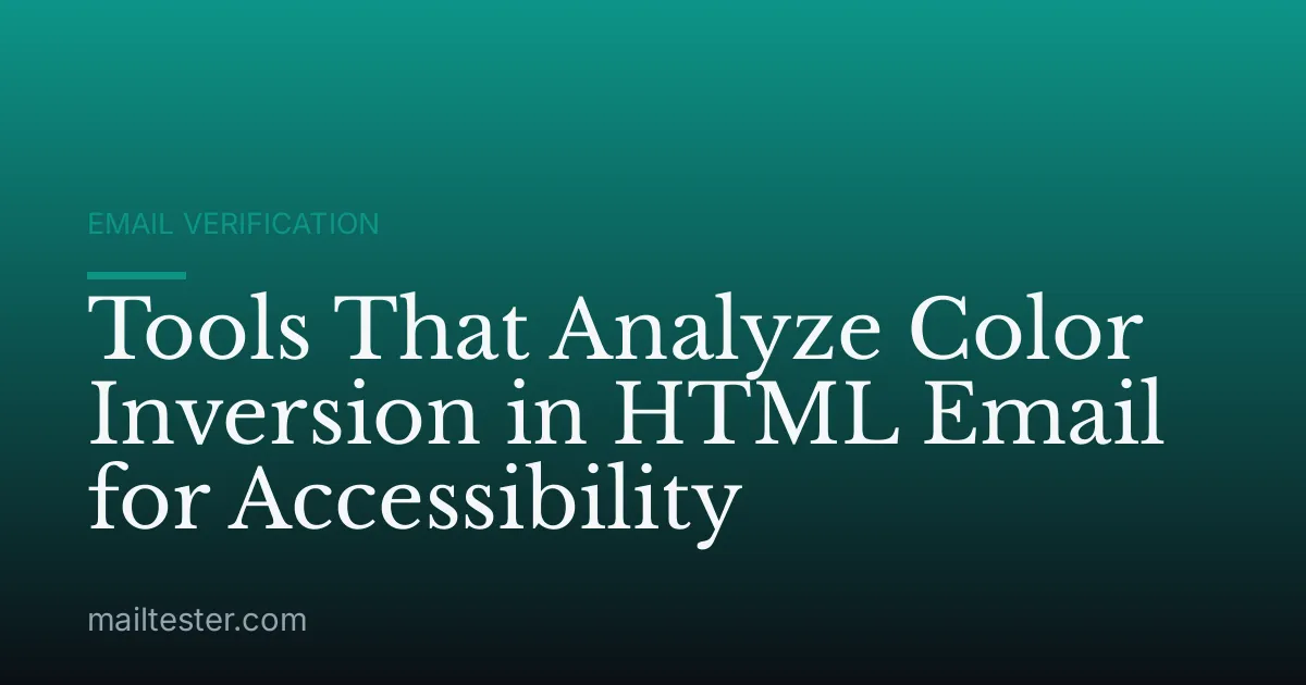 Tools That Analyze Color Inversion in HTML Email for Accessibility