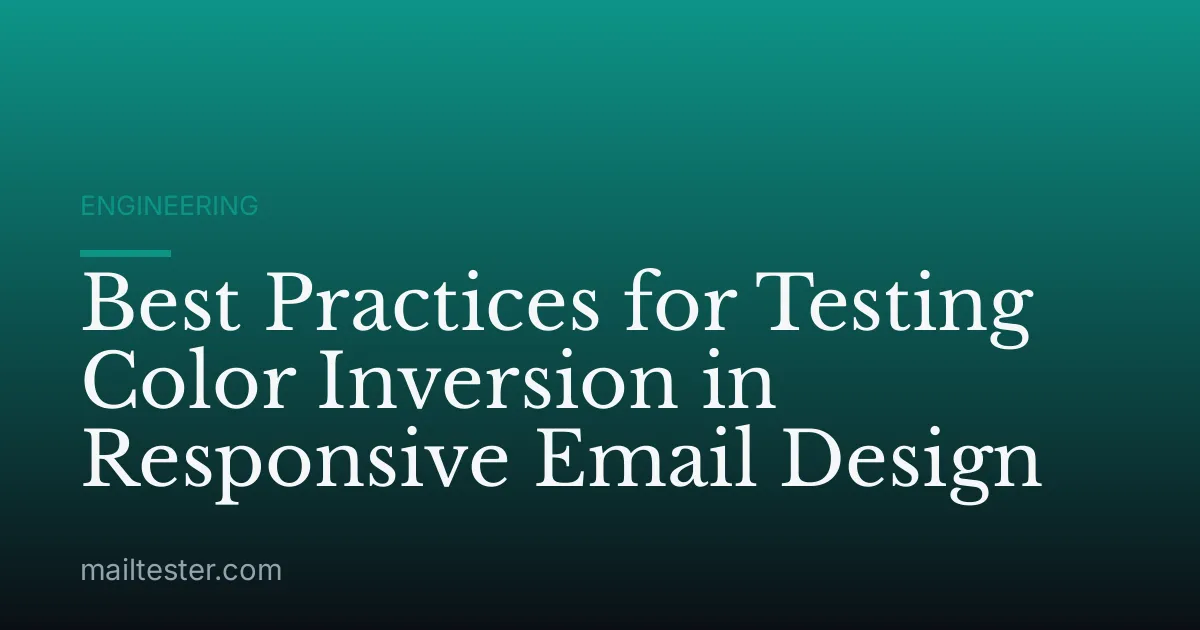 Best Practices for Testing Color Inversion in Responsive Email Design