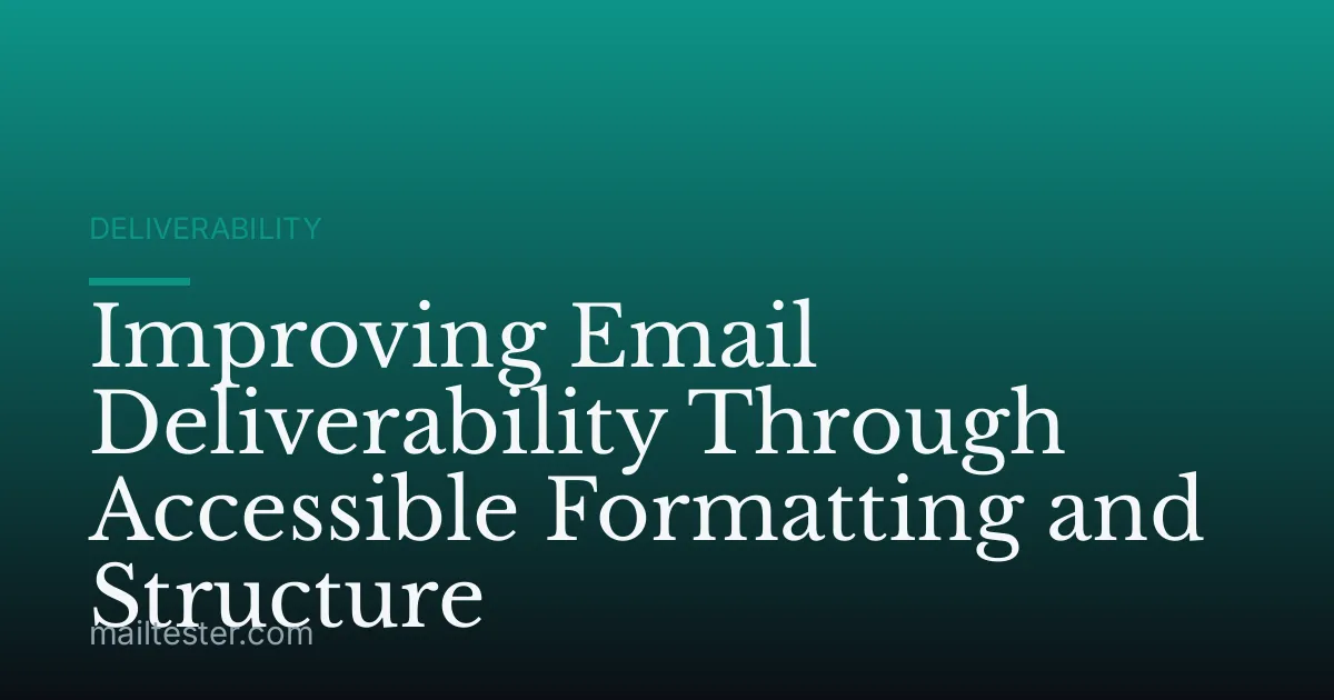 Improving Email Deliverability Through Accessible Formatting and Structure