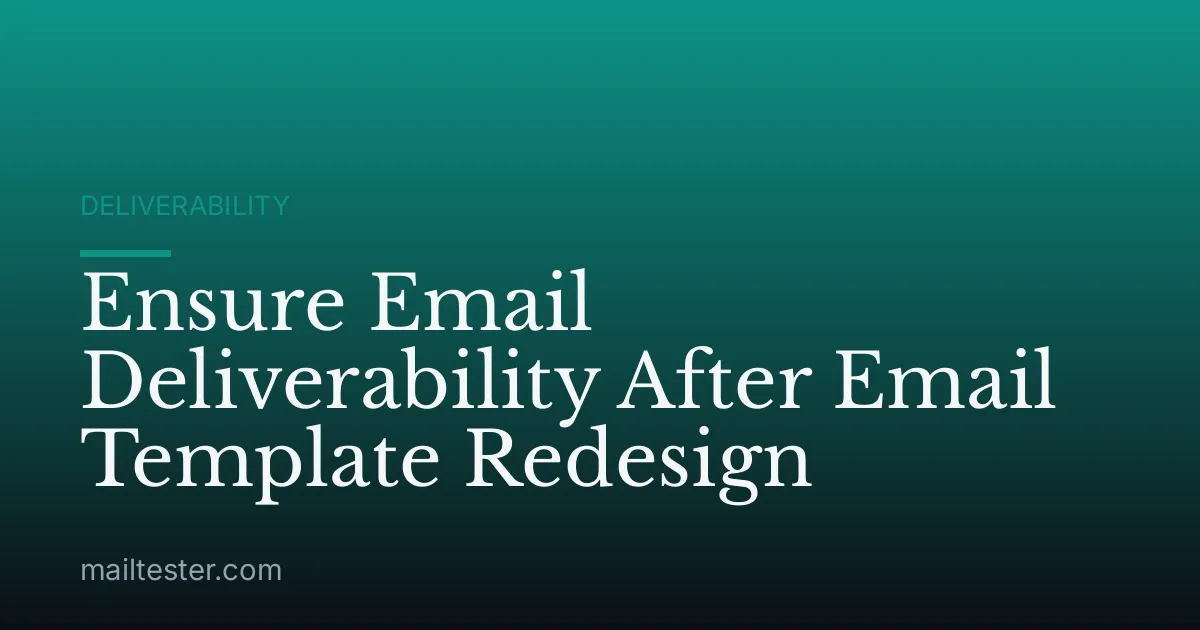 Ensure Email Deliverability After Email Template Redesign