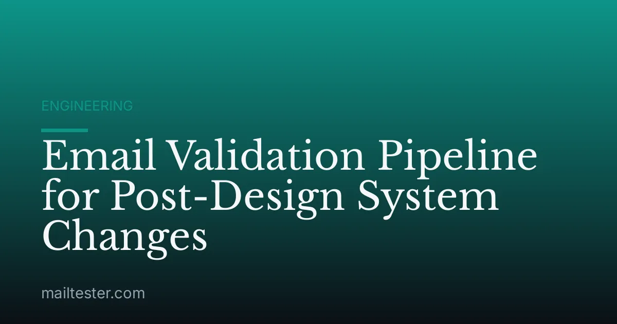Email Validation Pipeline for Post-Design System Changes