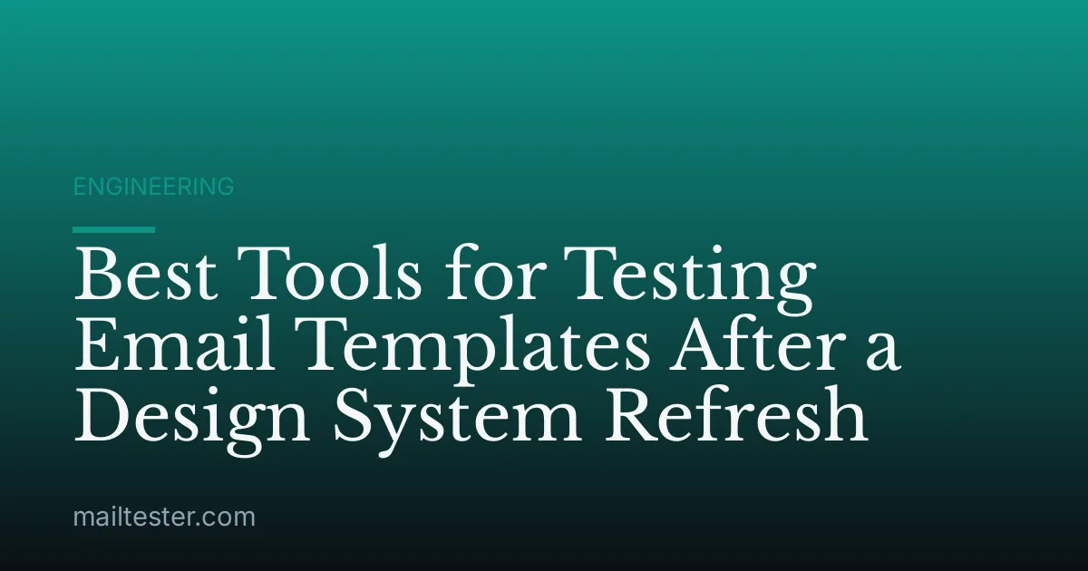 Best Tools for Testing Email Templates After a Design System Refresh