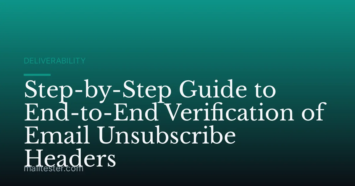 Step-by-Step Guide to End-to-End Verification of Email Unsubscribe Headers