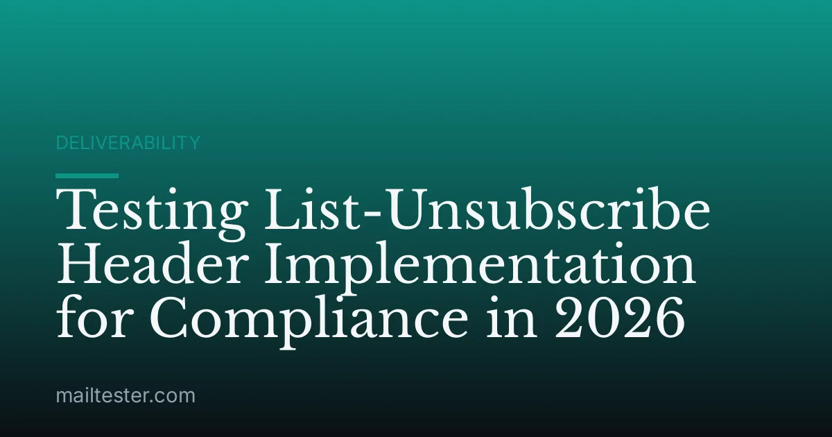 Testing List-Unsubscribe Header Implementation for Compliance in 2026