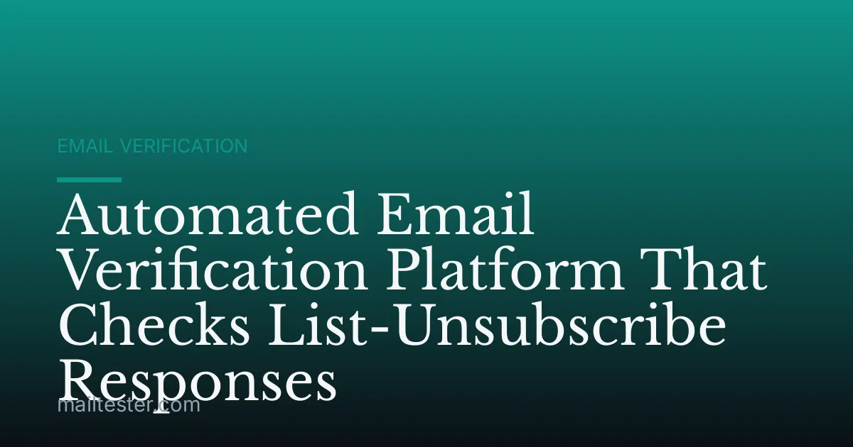 Automated Email Verification Platform That Checks List-Unsubscribe Responses