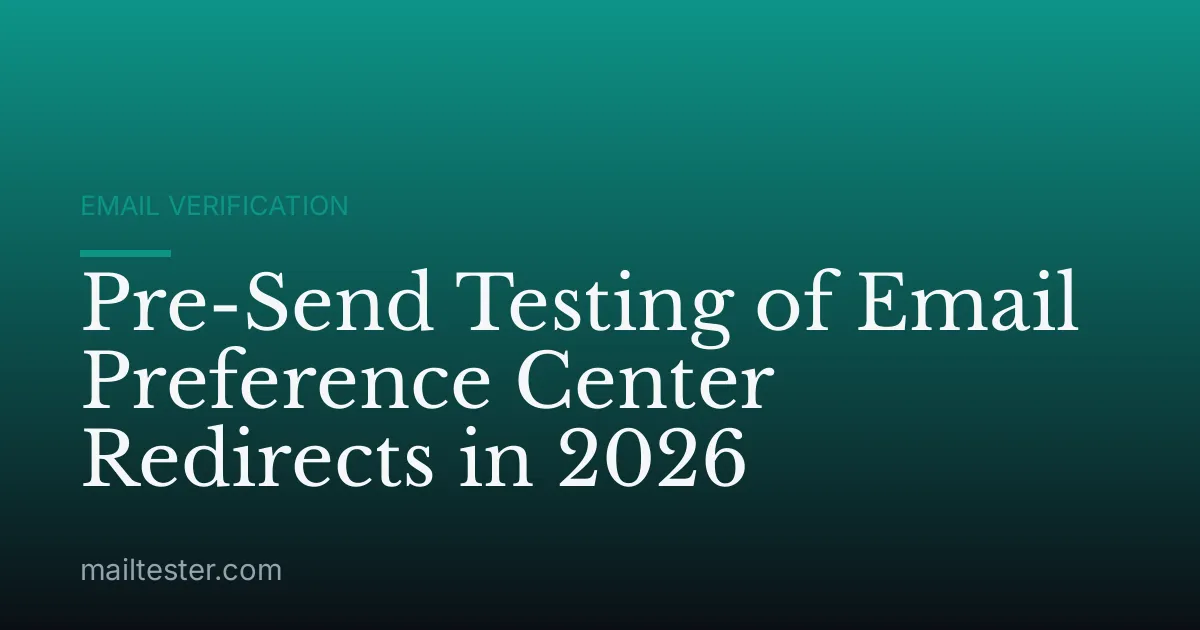 Pre-Send Testing of Email Preference Center Redirects in 2026