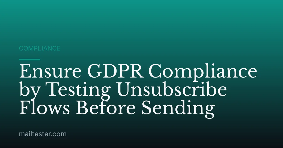 Ensure GDPR Compliance by Testing Unsubscribe Flows Before Sending