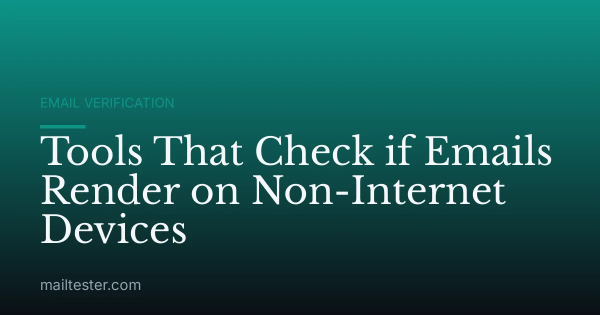 Tools That Check if Emails Render on Non-Internet Devices