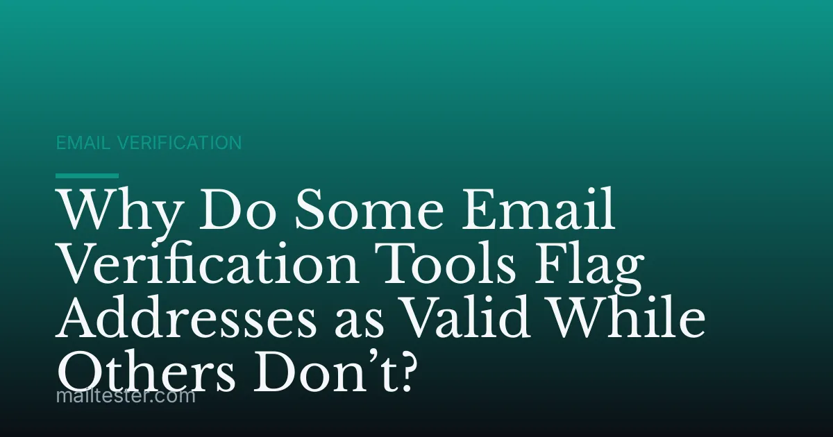Why Do Some Email Verification Tools Flag Addresses as Valid While Others Don’t?
