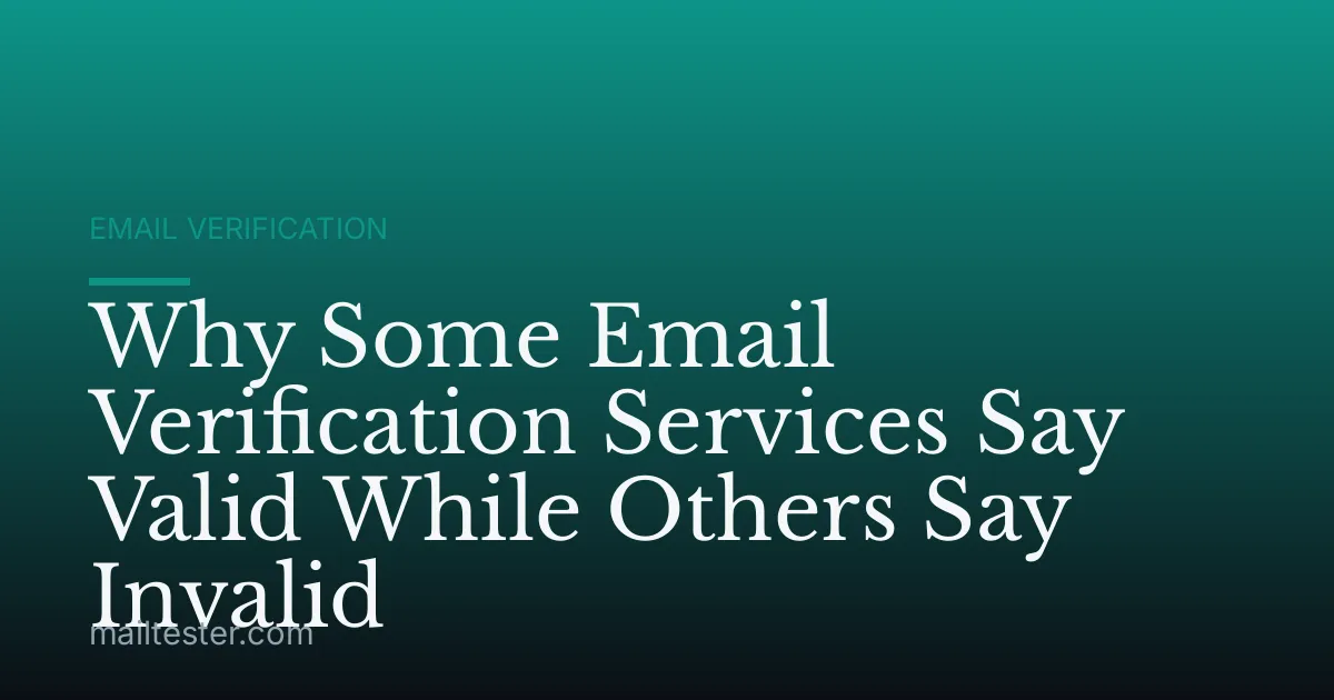Why Some Email Verification Services Say Valid While Others Say Invalid