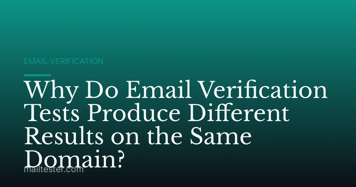Why Do Email Verification Tests Produce Different Results on the Same Domain?