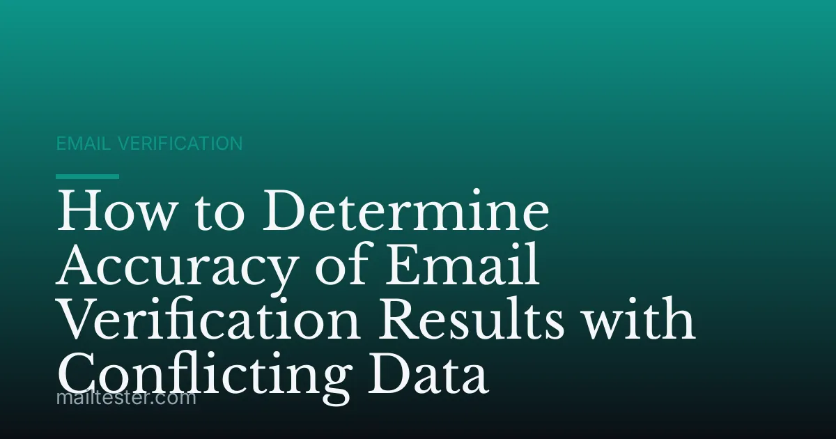 How to Determine Accuracy of Email Verification Results with Conflicting Data