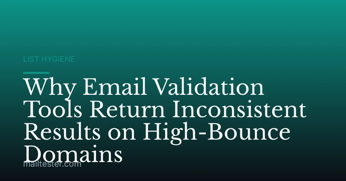 Why Email Validation Tools Return Inconsistent Results on High-Bounce Domains