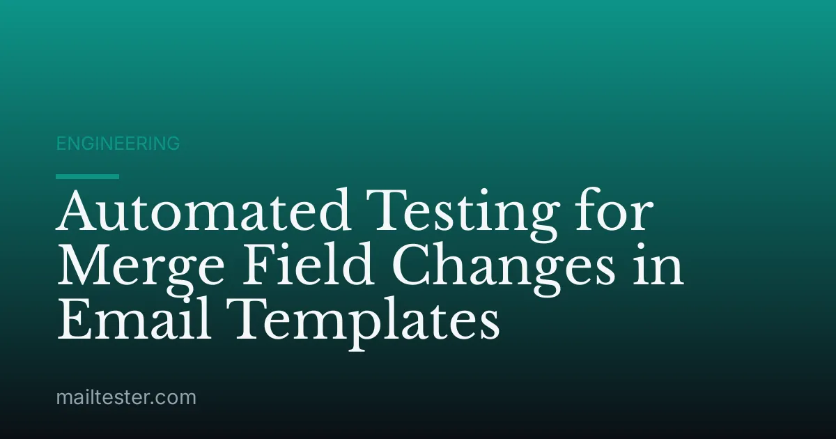 Automated Testing for Merge Field Changes in Email Templates