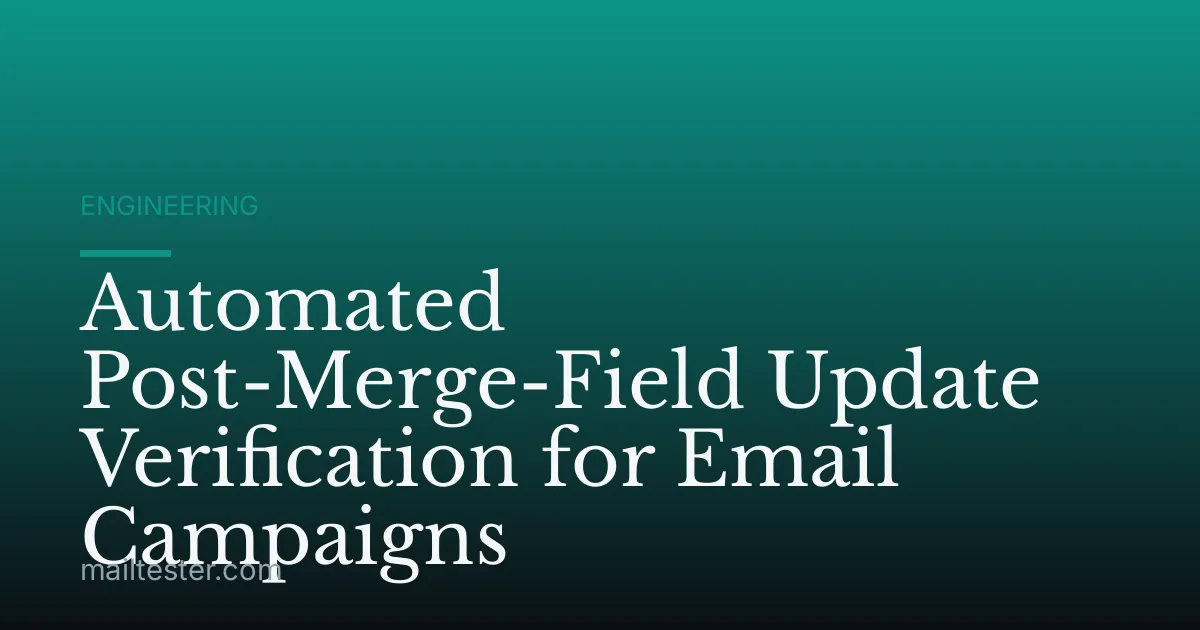 Automated Post-Merge-Field Update Verification for Email Campaigns