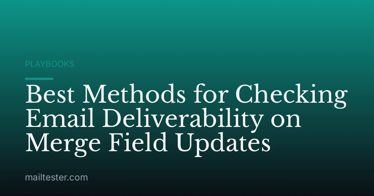 Best Methods for Checking Email Deliverability on Merge Field Updates