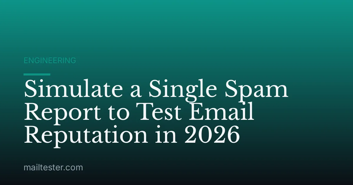 Simulate a Single Spam Report to Test Email Reputation in 2026