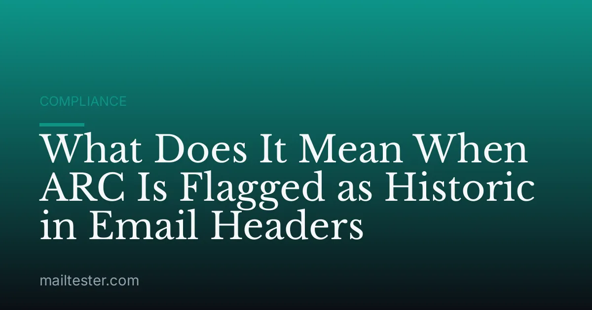 What Does It Mean When ARC Is Flagged as Historic in Email Headers