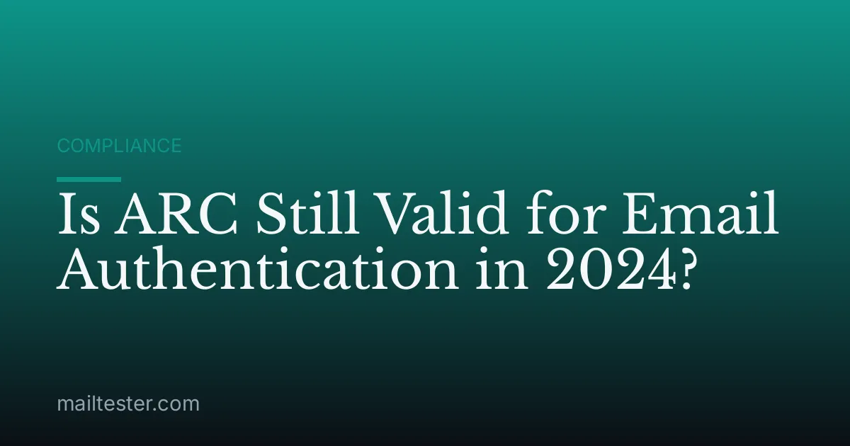 Is ARC Still Valid for Email Authentication in 2024?
