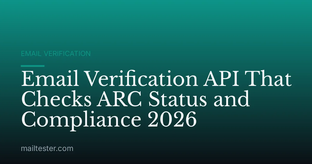 Email Verification API That Checks ARC Status and Compliance 2026