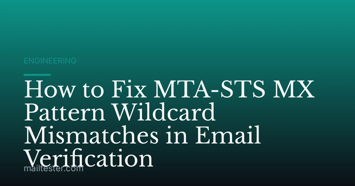 How to Fix MTA-STS MX Pattern Wildcard Mismatches in Email Verification