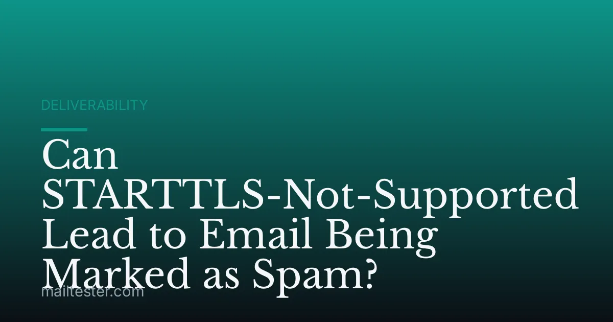 Can STARTTLS-Not-Supported Lead to Email Being Marked as Spam?