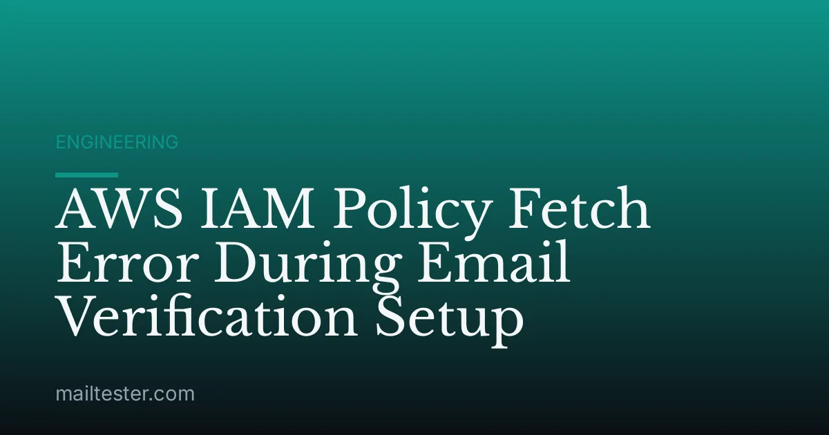AWS IAM Policy Fetch Error During Email Verification Setup