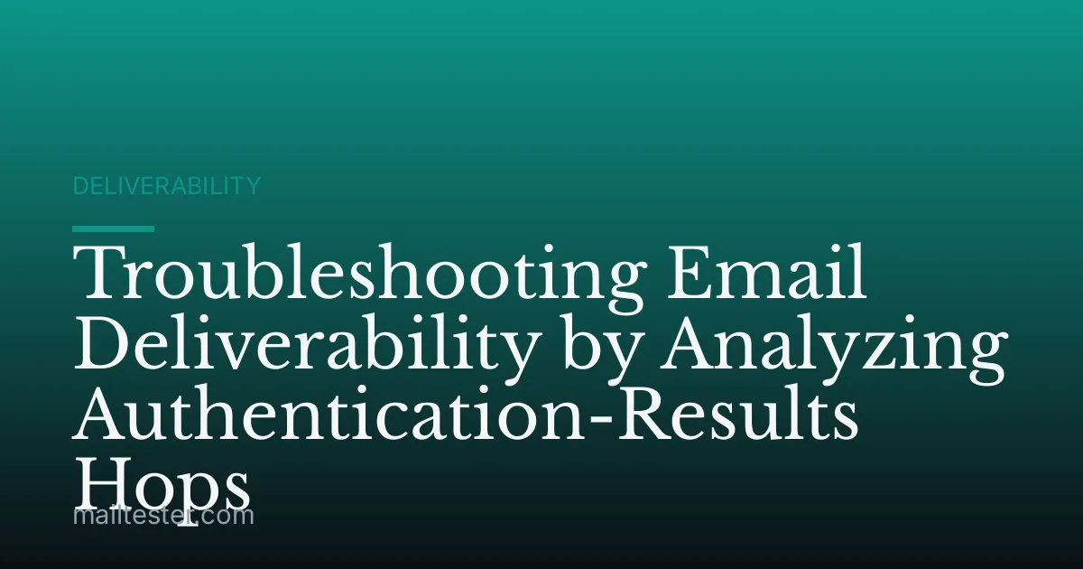 Troubleshooting Email Deliverability by Analyzing Authentication-Results Hops