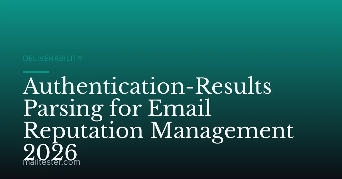Authentication-Results Parsing for Email Reputation Management 2026
