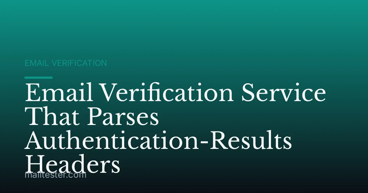 Email Verification Service That Parses Authentication-Results Headers