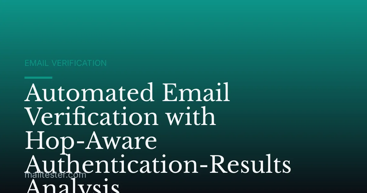 Automated Email Verification with Hop-Aware Authentication-Results Analysis