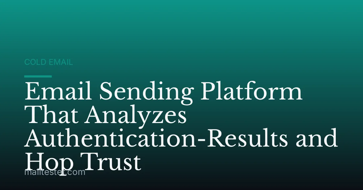 Email Sending Platform That Analyzes Authentication-Results and Hop Trust