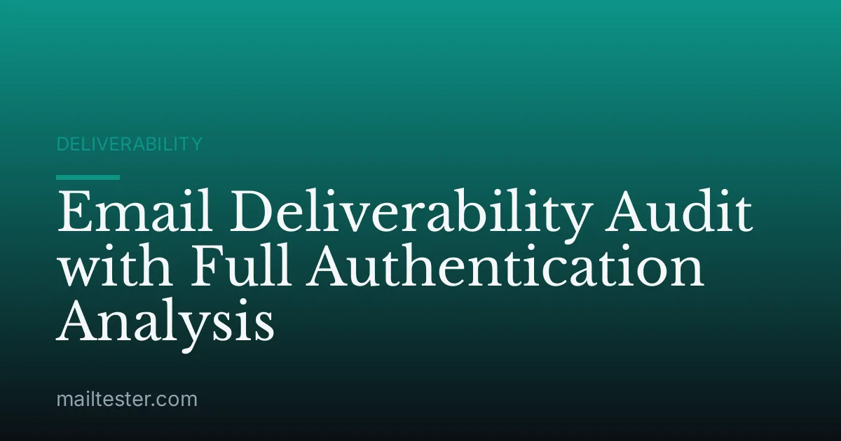 Email Deliverability Audit with Full Authentication Analysis