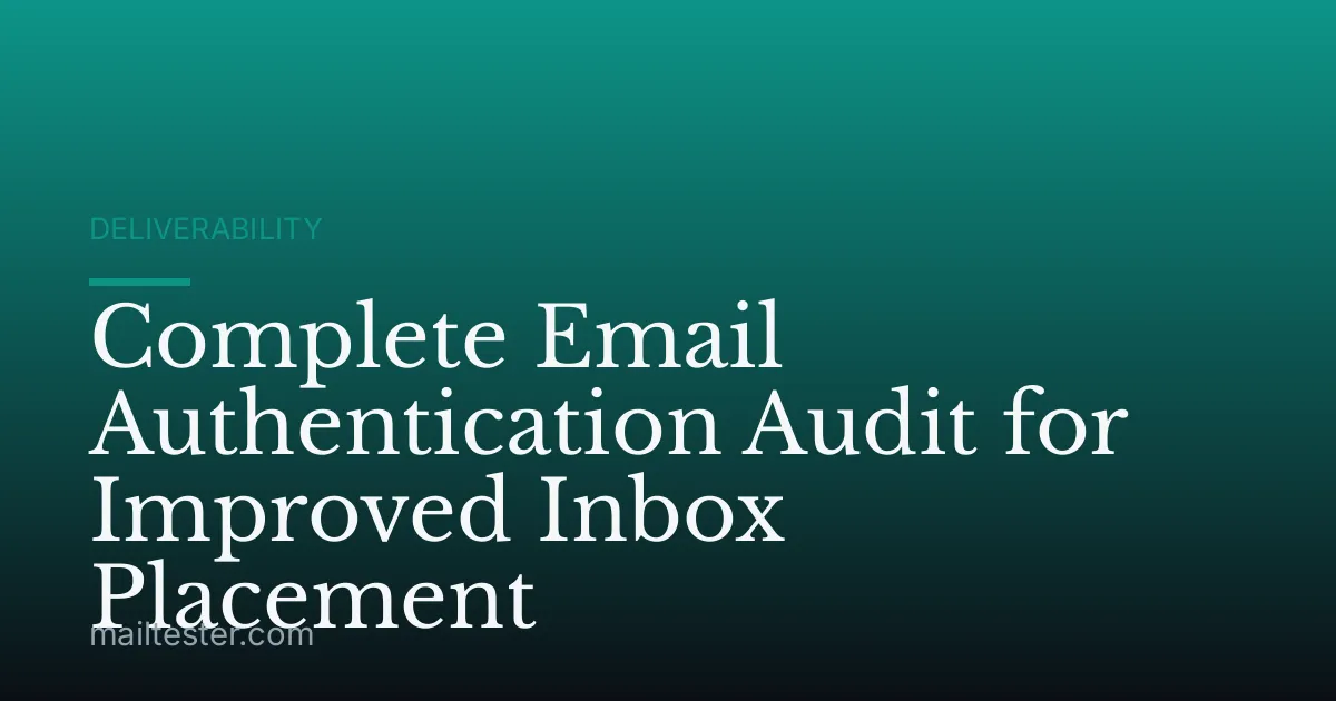 Complete Email Authentication Audit for Improved Inbox Placement