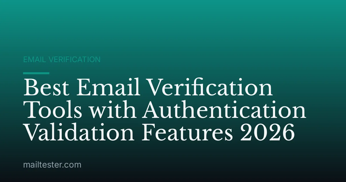 Best Email Verification Tools with Authentication Validation Features 2026